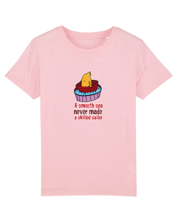 A smooth sea never made a skilled sailor Cotton Pink