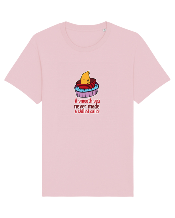 A smooth sea never made a skilled sailor Cotton Pink