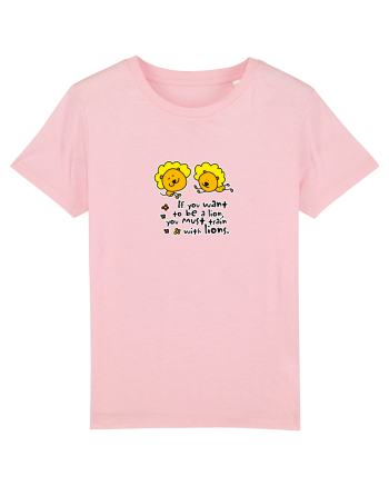 If you want to be a lion, you must train with lions. Cotton Pink