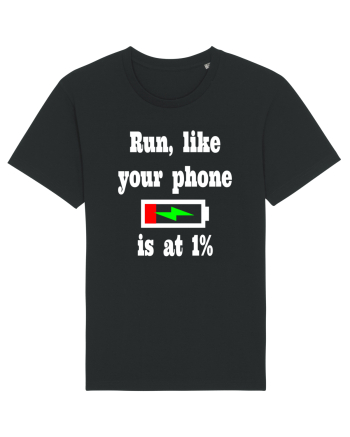 Run, like your phone is at 1% Black