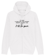 If had a dollar for every smart thing you say Hanorac cu fermoar Unisex Connector