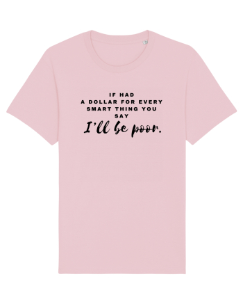 If had a dollar for every smart thing you say Cotton Pink