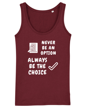 NEVER BE AN OPTION ALWAYS BE THE CHOICE Burgundy