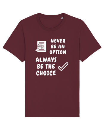 NEVER BE AN OPTION ALWAYS BE THE CHOICE Burgundy