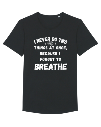 I Never Do Two Things At Once Black