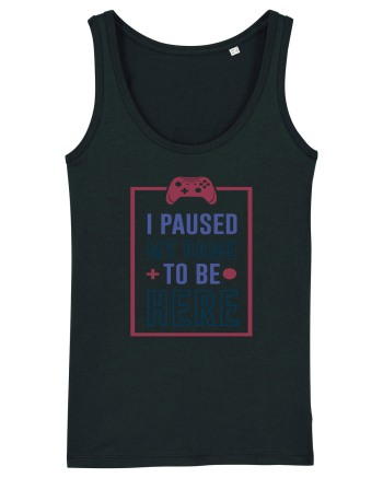 I Paused My Game To Be Here Black