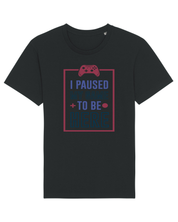 I Paused My Game To Be Here Black
